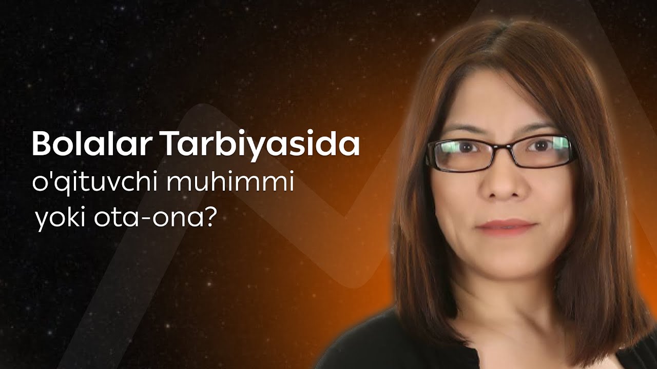 Bolalar tarbiyasida o'qituvchi muhimmi yoki ota-ona? | Nilufar Anvarovna