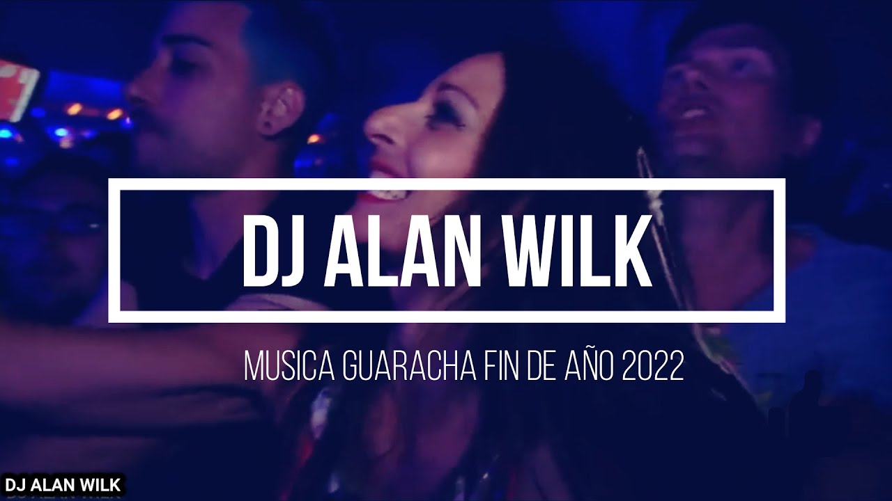 Musica GUARACHA Fin de Año 2022 [Lo Mas Escuchado] Dj Alan Wilk 🎶🎶