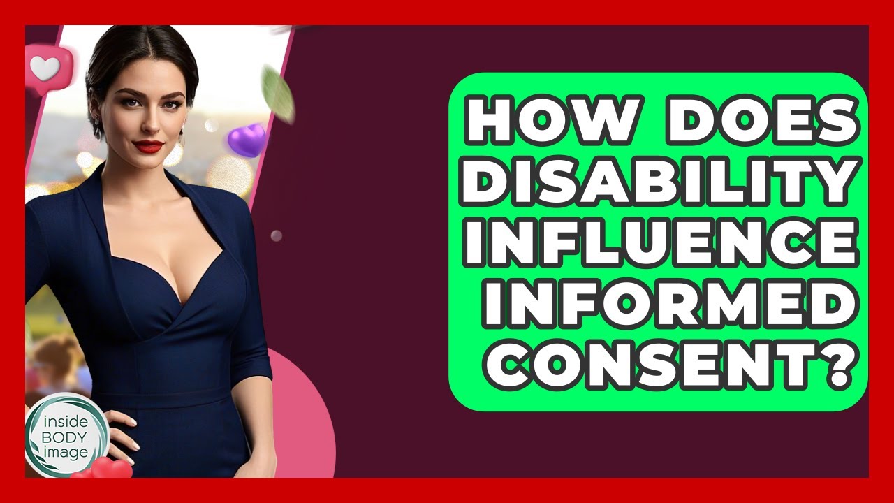 How Does Disability Influence Informed Consent? - Inside Body Image