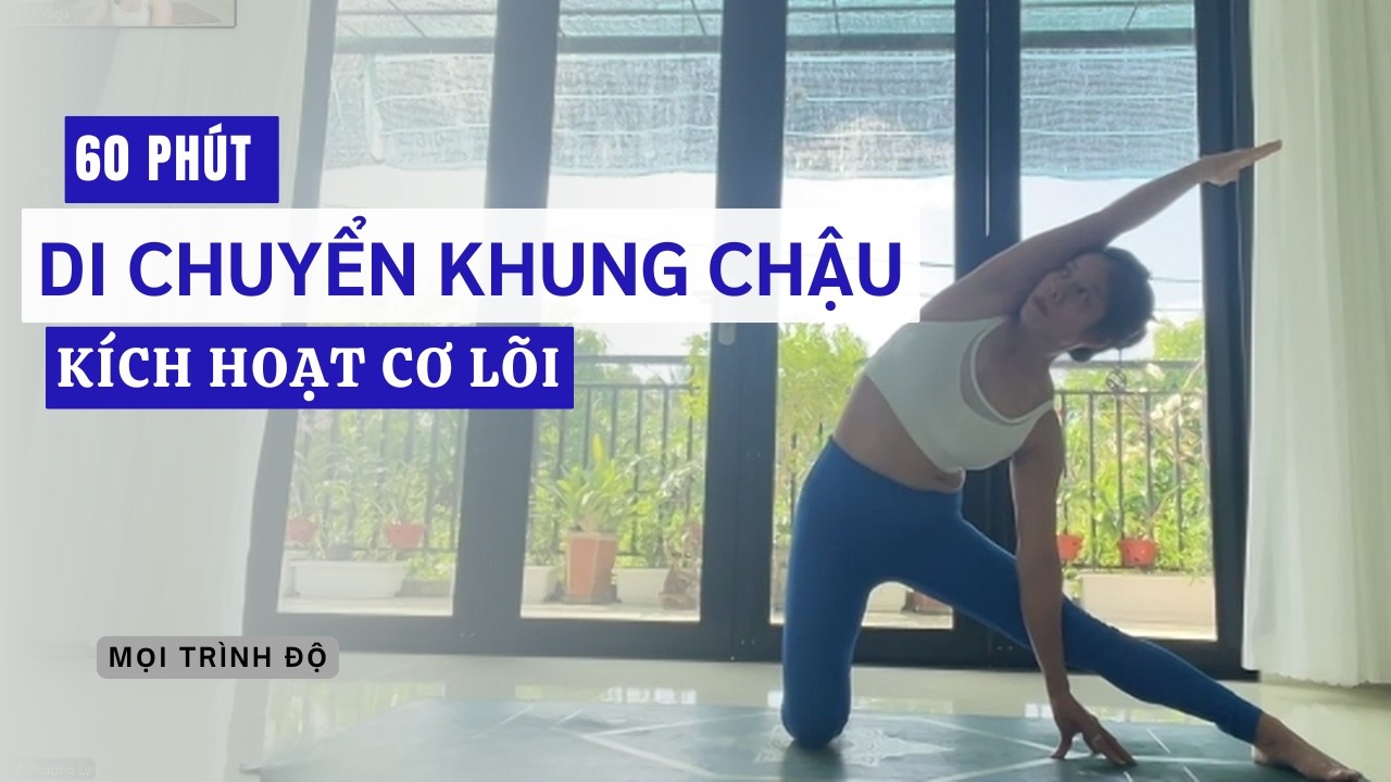60 Phút | Di chuyển Khung Chậu & Kích Hoạt Core | Nền Tảng Quan Trọng Trong Yoga | LyTran Yoga