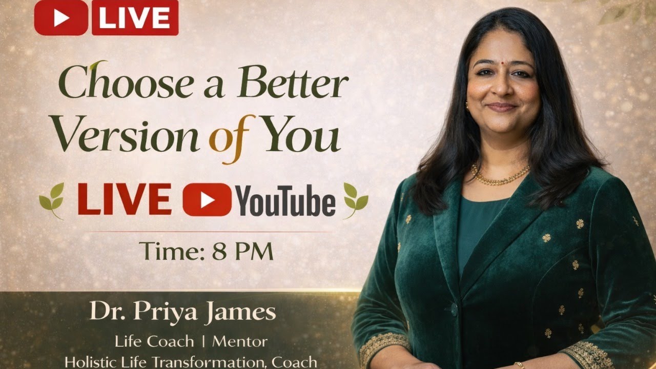 Choose a Better Version of You .. live  with Dr. Priya James,