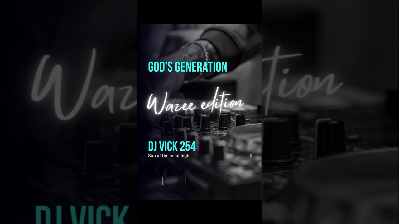 God's generation Wazee edition by DJ VICK 254