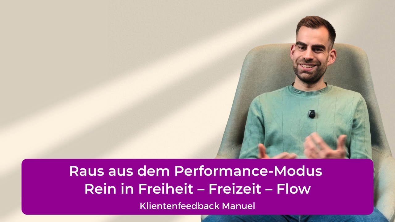 Raus aus dem Performance-Modus. Rein in Freiheit – Freizeit – Flow. | Klientenfeedback Manuel