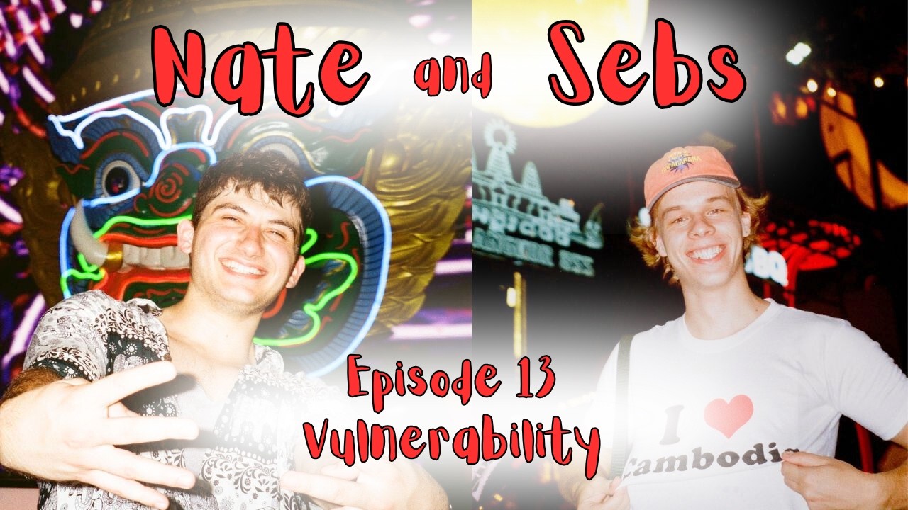 Nate and Sebs Ep. 13 - Vulnerability