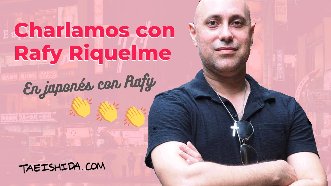 De charla con Rafy Riquelme | En japonés con Rafy