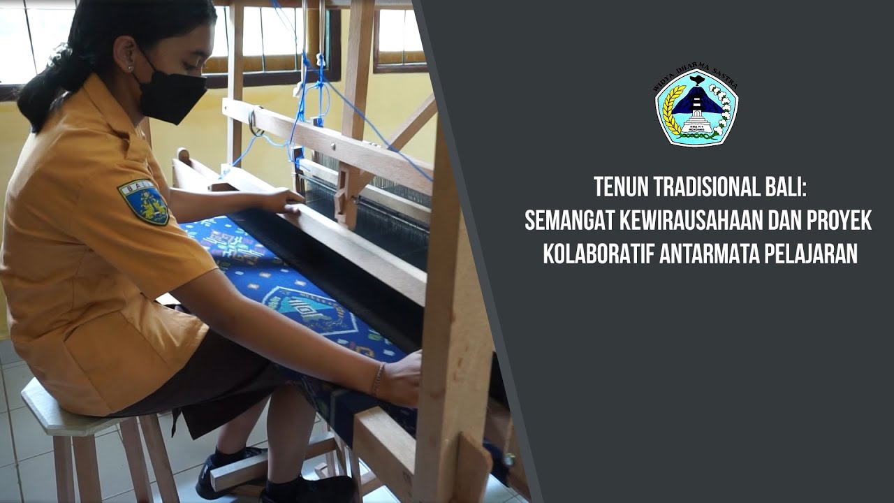 TENUN TRADISIONAL BALI : SEMANGAT KEWIRAUSAHAAN DAN PROYEK KOLABORATIF ANTARMATA PELAJARAN