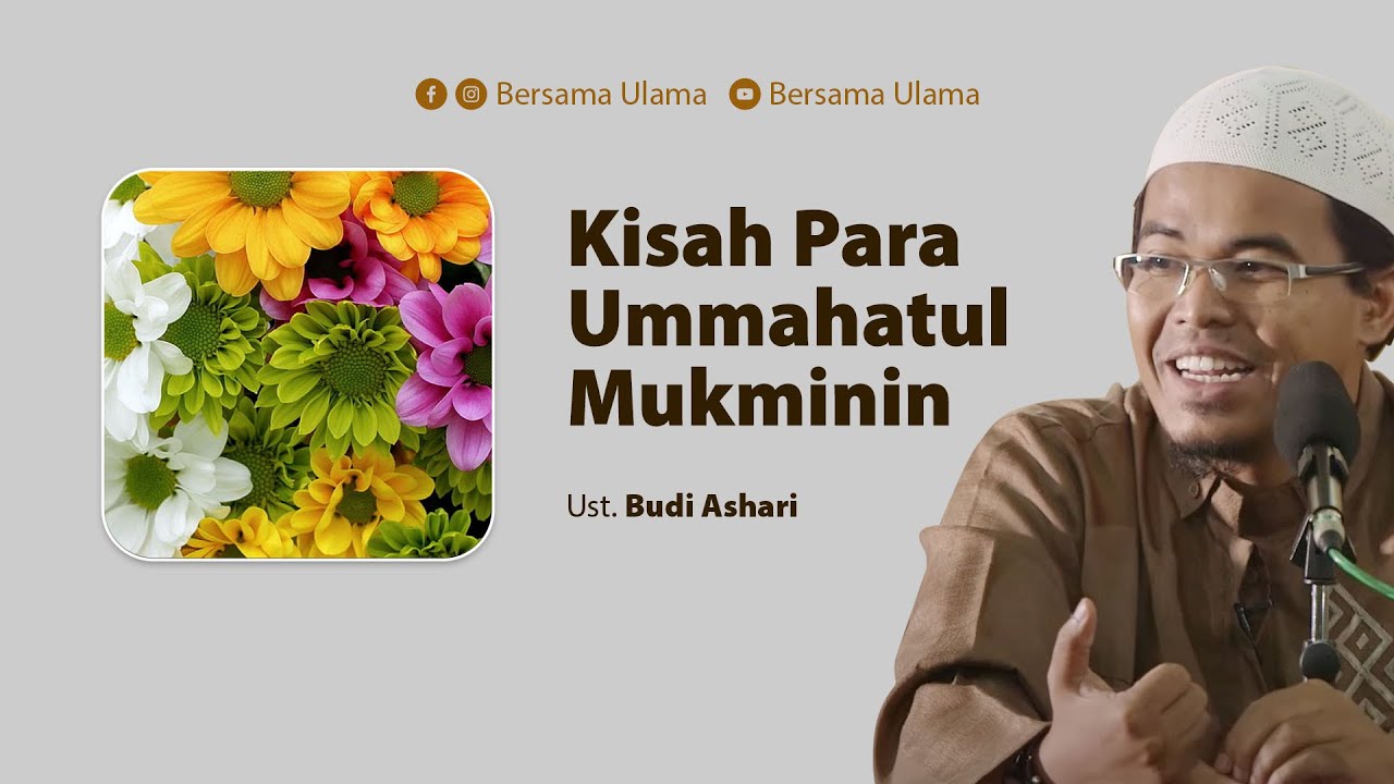 Ustadz Budi Ashari - Kisah Ummahatul Mukminin | Bersama Ulama