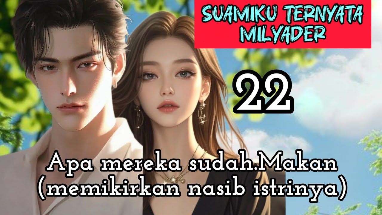 Part:22 Apa mereka sudah Makan (memikirkan nasib istrinya)