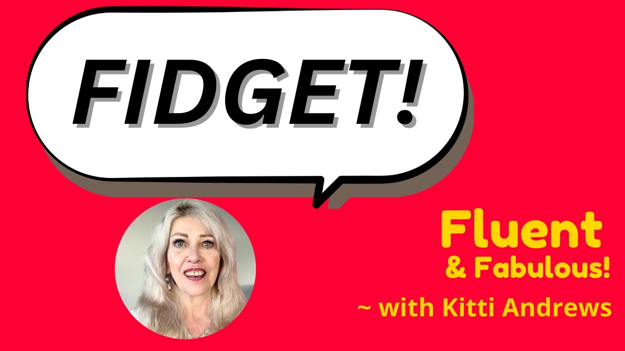 Discover the English word “Fidget”! with Kitti Andrews @ Fluent & Fabulous, Wed Feb 4 - #238