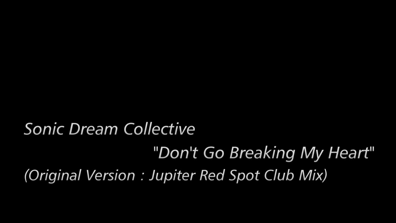 [Re-Edit] Sonic Dream Collective - Don't Go Breaking My Heart