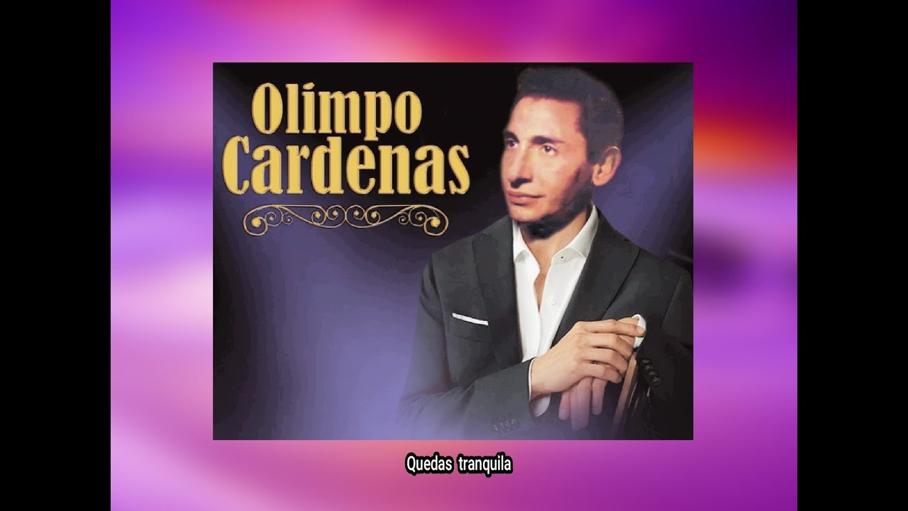 OLIMPO  CARDENAS - QUEDAS  TRANQUILA  (LETRA)