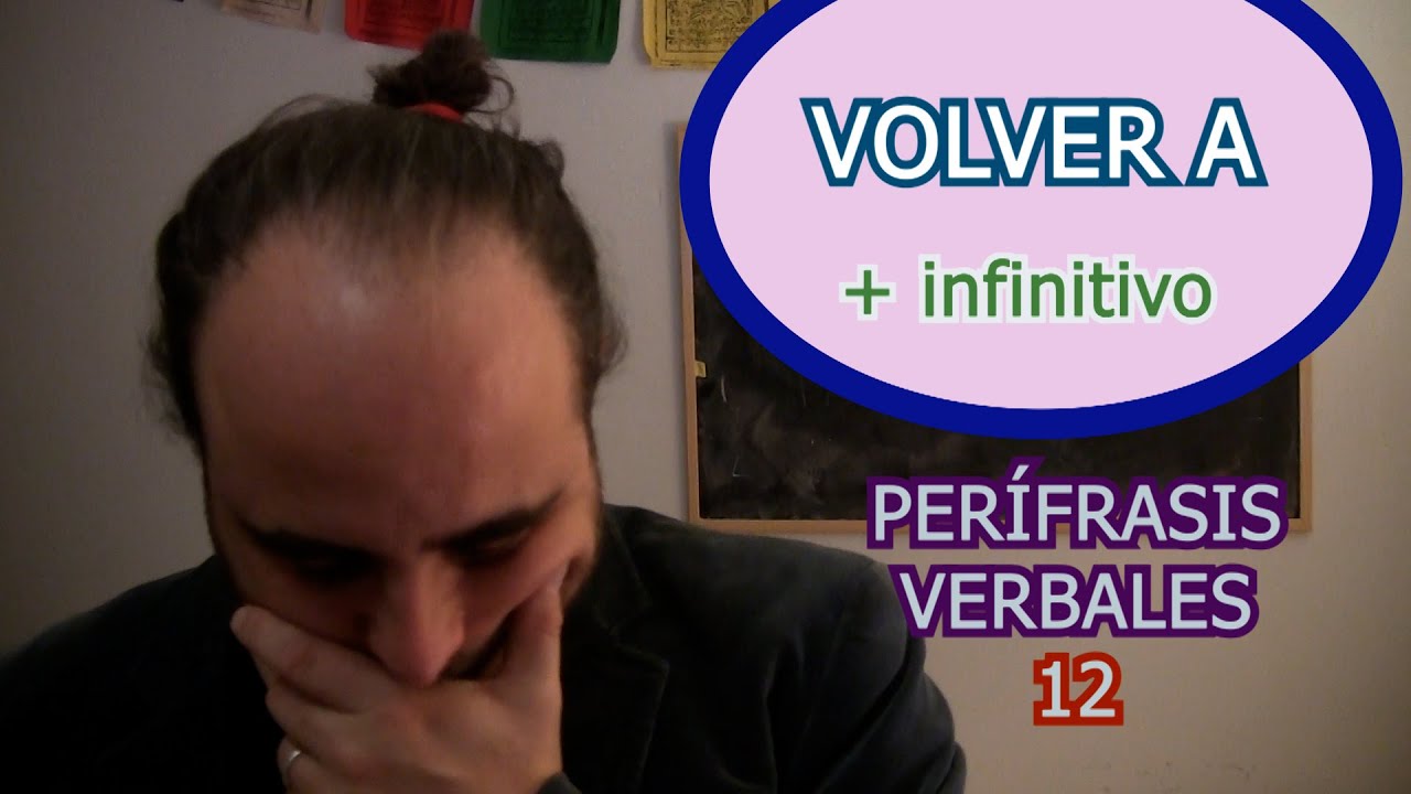 PERÍFRASIS VERBALES 12 Volver a + infinitivo