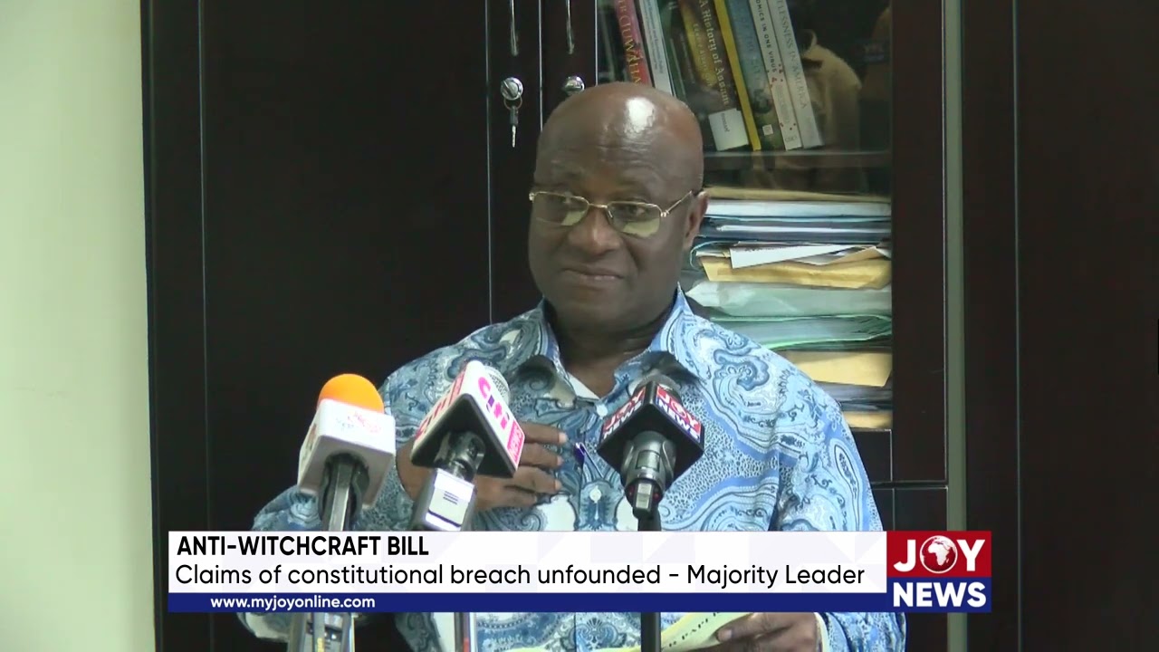 Anti-witchcraft bill: Claims of constitutional breach unfounded. - Majority Leader