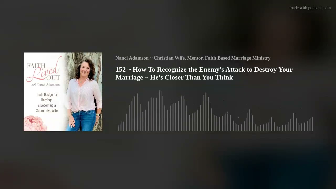 152 ~ How To Recognize the Enemy's Attack to Destroy Your Marriage ~ He's Closer Than You Think