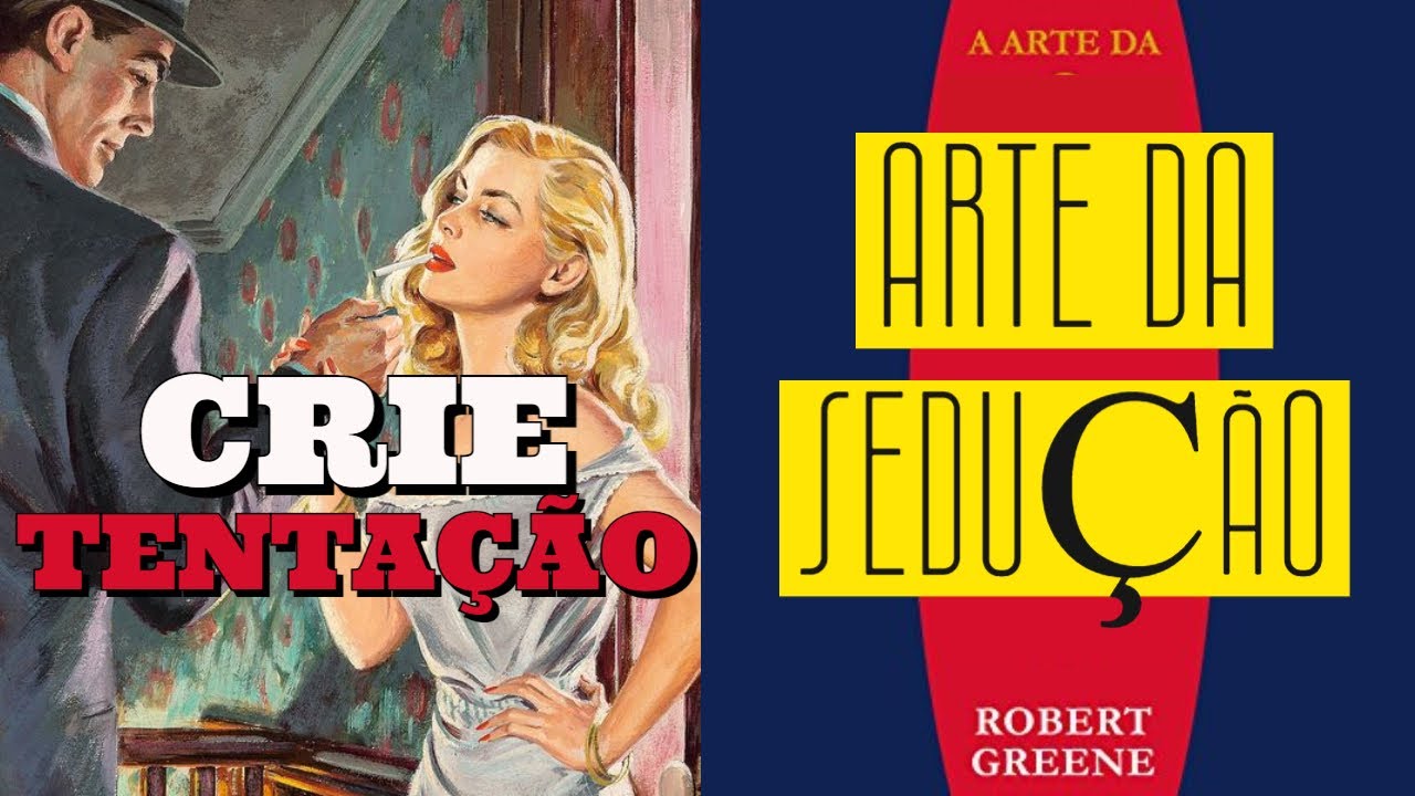 CRIE TENTAÇÃO - A Arte Da Sedução - Robert Greene