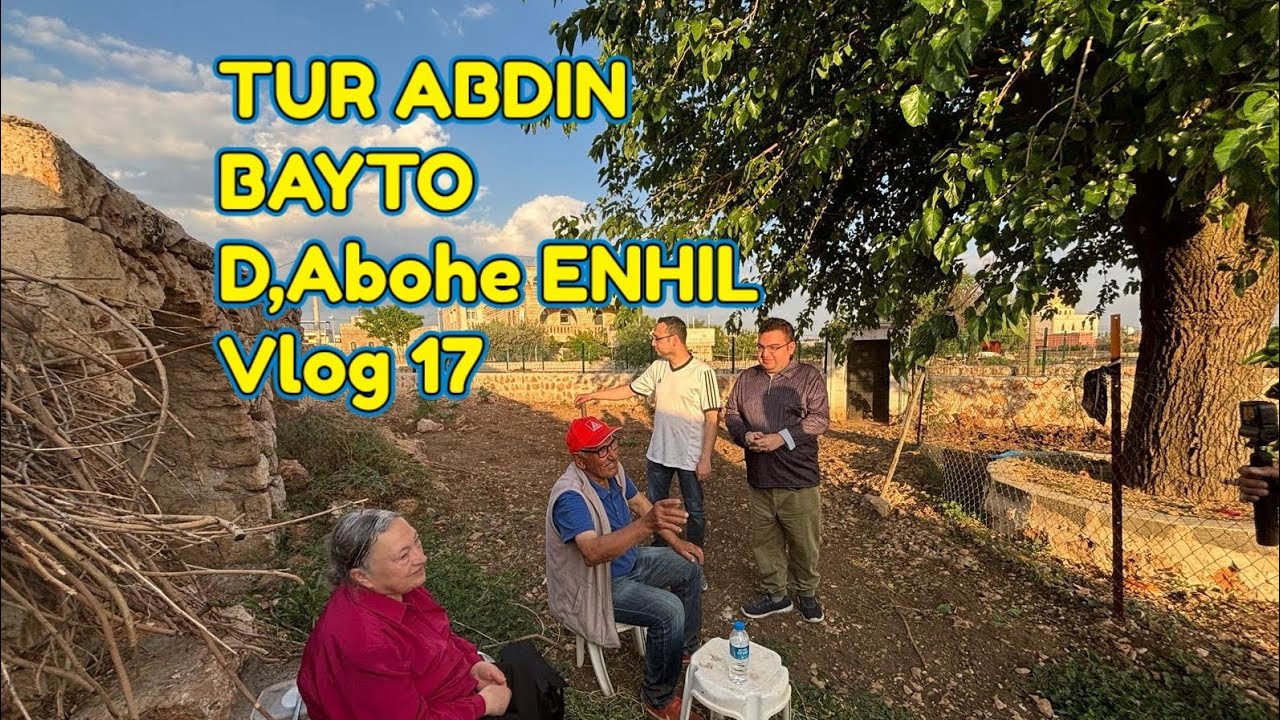TUR ABDIN BAYTO  D , Abohe  ENHIL Vlog 17