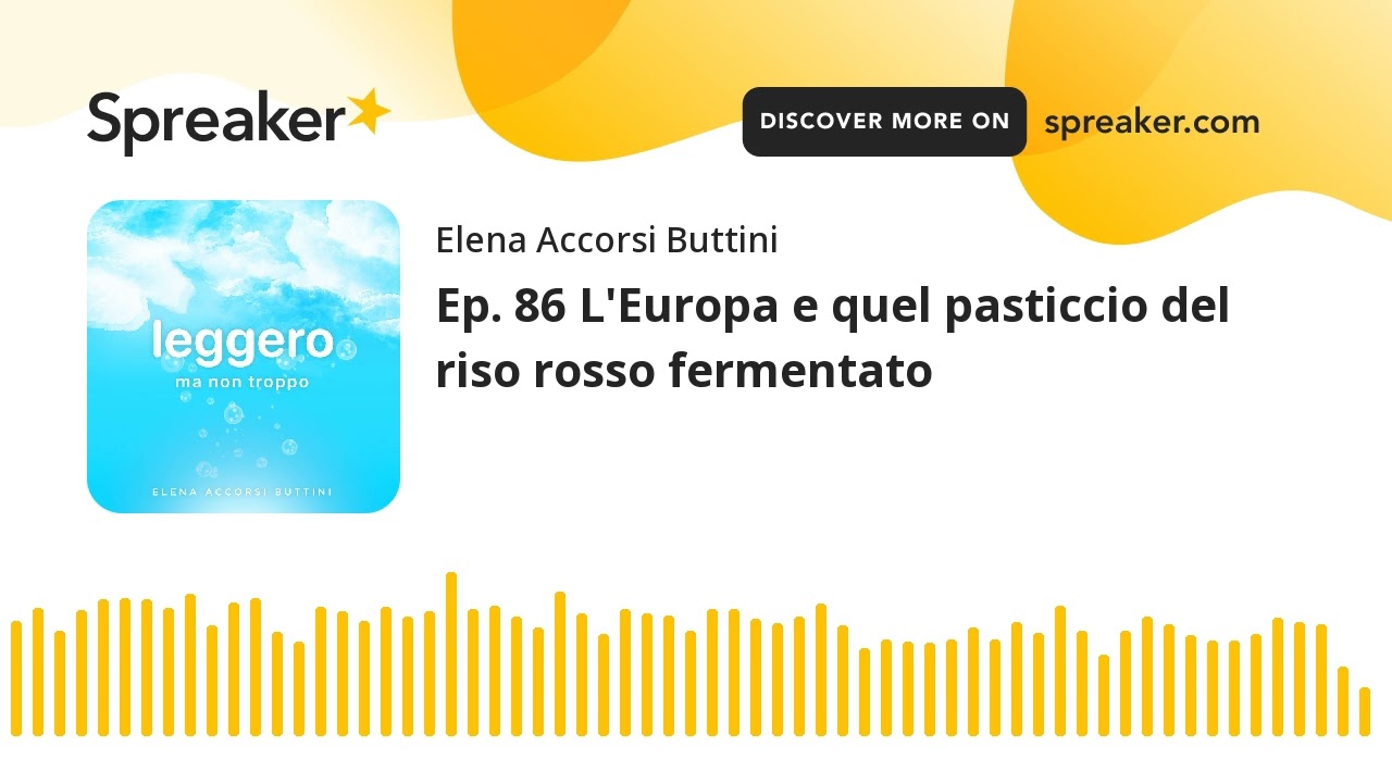 Ep. 86 L'Europa e quel pasticcio del riso rosso fermentato