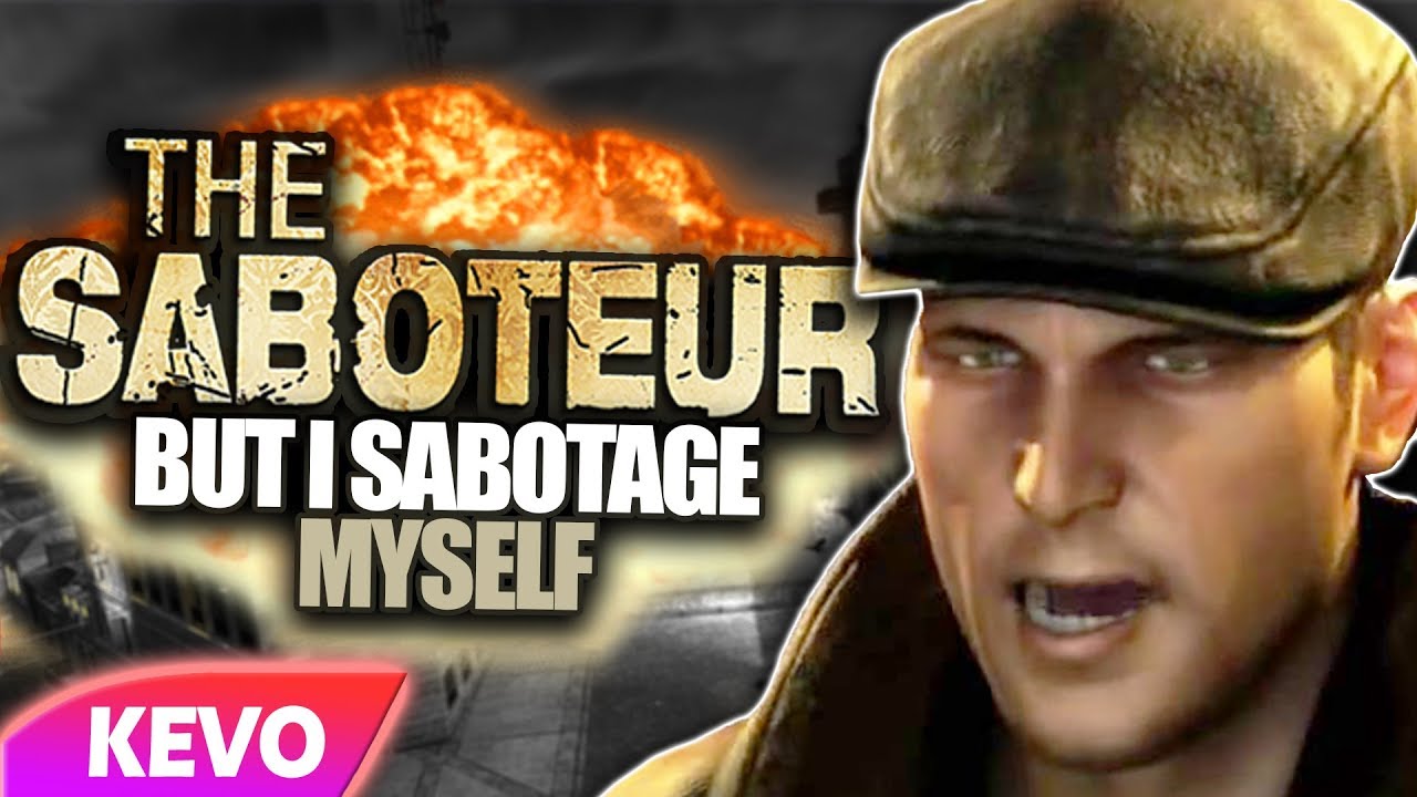 The Saboteur but I sabotage myself