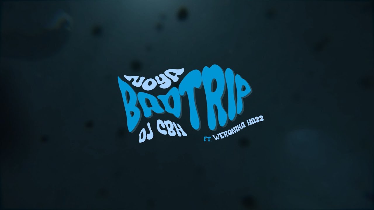 Noya & dj cbh - Badtrip ft. Weronika Hass