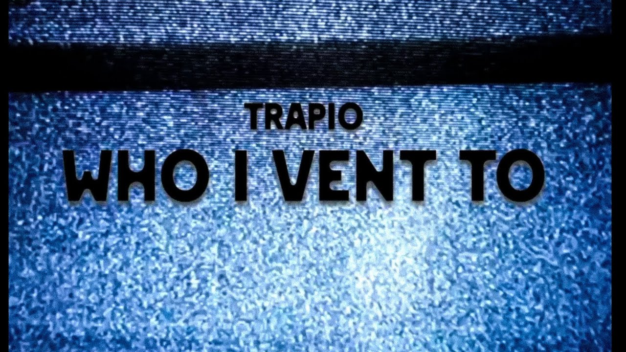 Trapio - Who I Vent To (Official Lyric Video)