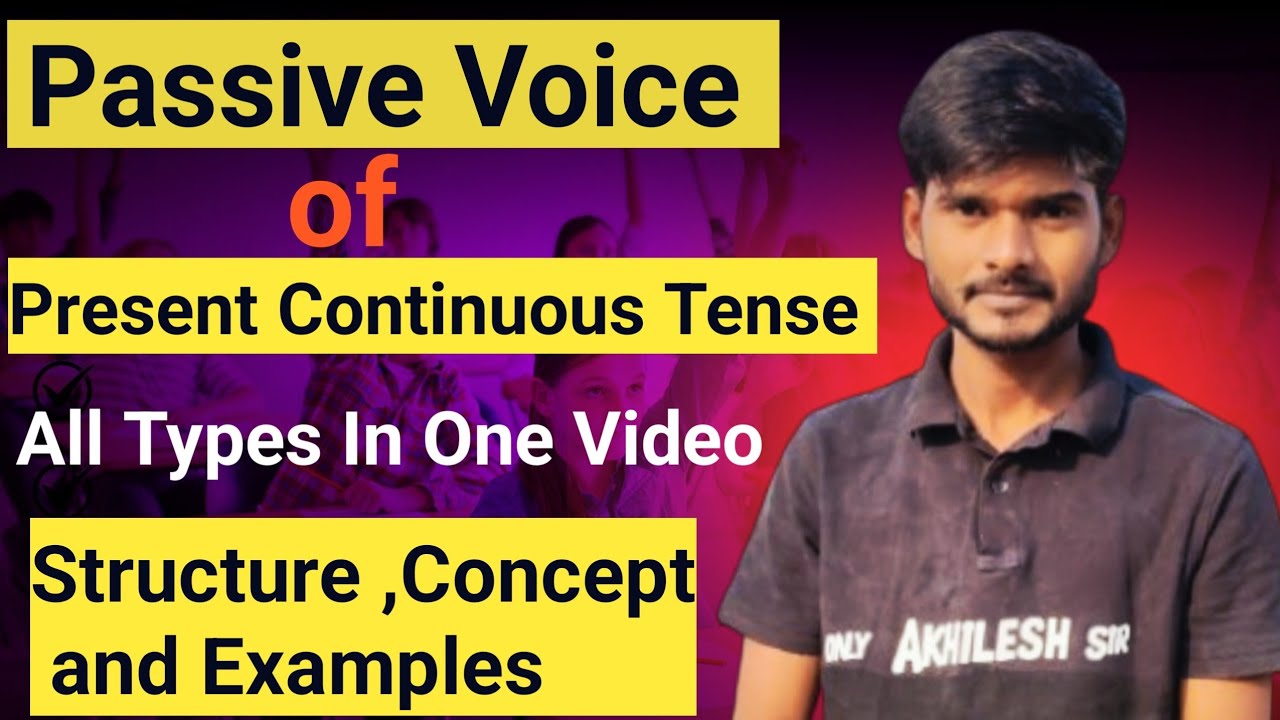 Passive Voice Of Present Continuous Tense || All Types In One Video || Structure and Examples 