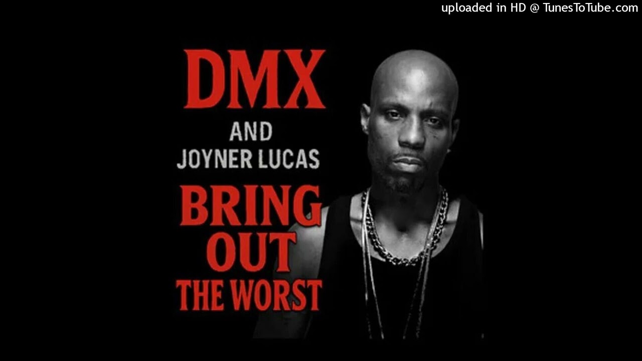 DMX ft. Joyner Lucas - Bring Out The Worst