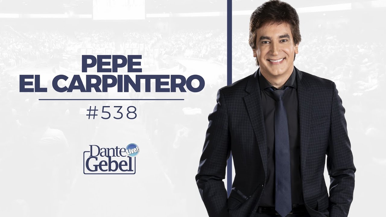 Dante Gebel #538 | Pepe el carpintero
