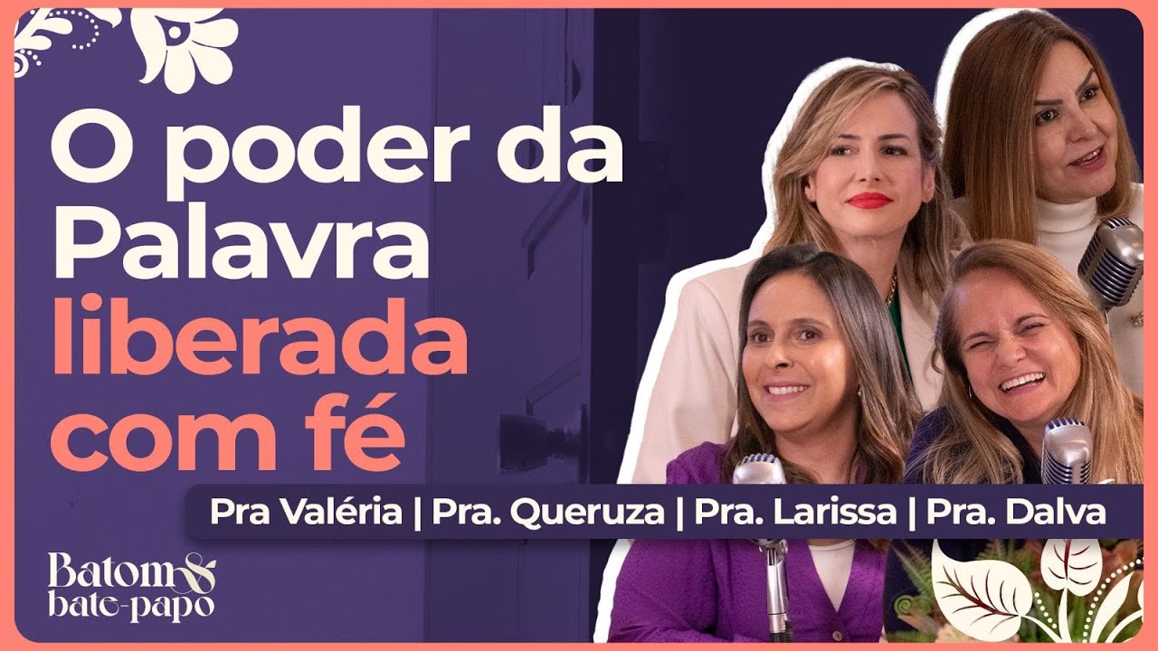 O PODER DA PALAVRA LIBERADA COM FÉ | EP. 02 I BATOM E BATE-PAPO