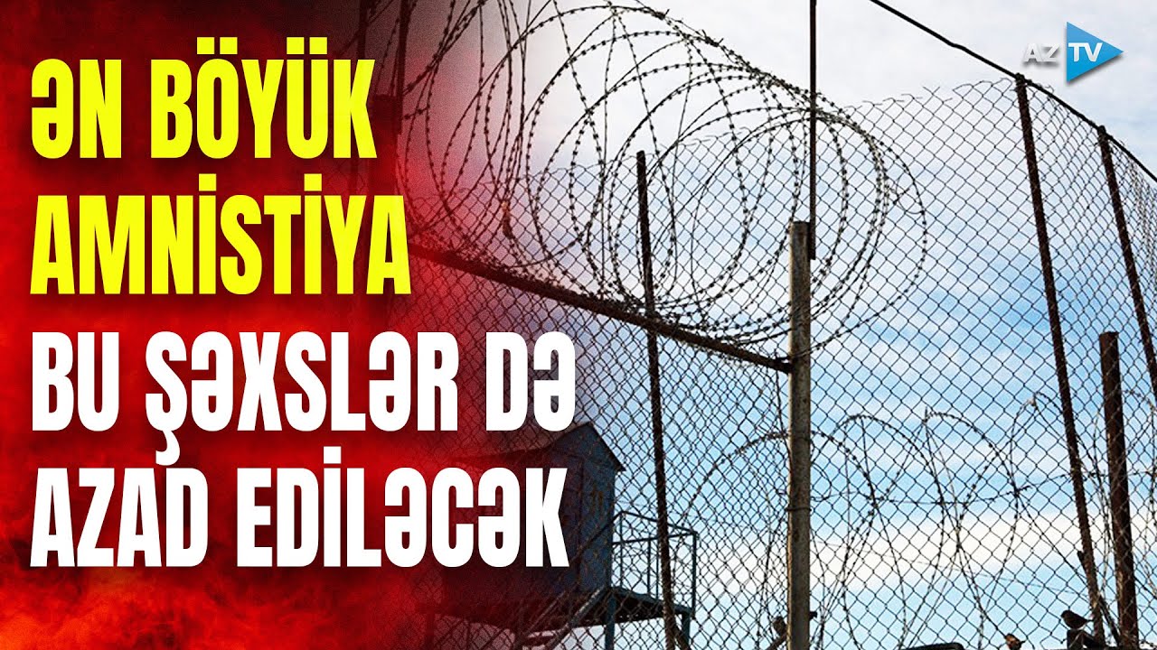 Azərbaycan tarixinin ən böyük AMNİSTİYA AKTI: Kimlərə şamil ediləcək?
