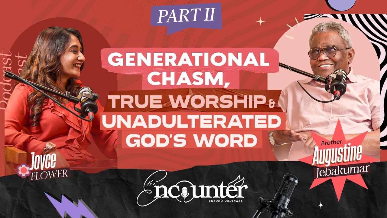 Generational Chasm, True Worship & God’s Word | Augustine Jebakumar | The Encounter By Joyce Flower