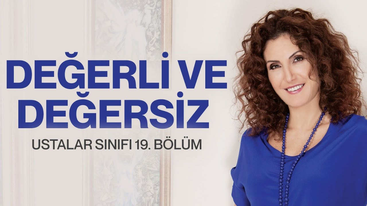 Değerli ve Değersiz | Ustalar Sınıfı 19. Bölüm | Nevşah Fidan Karamehmet