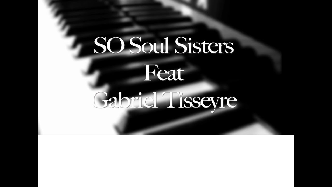 SO Soul Sisters Ft Gabriel Tisseyre -True Colors