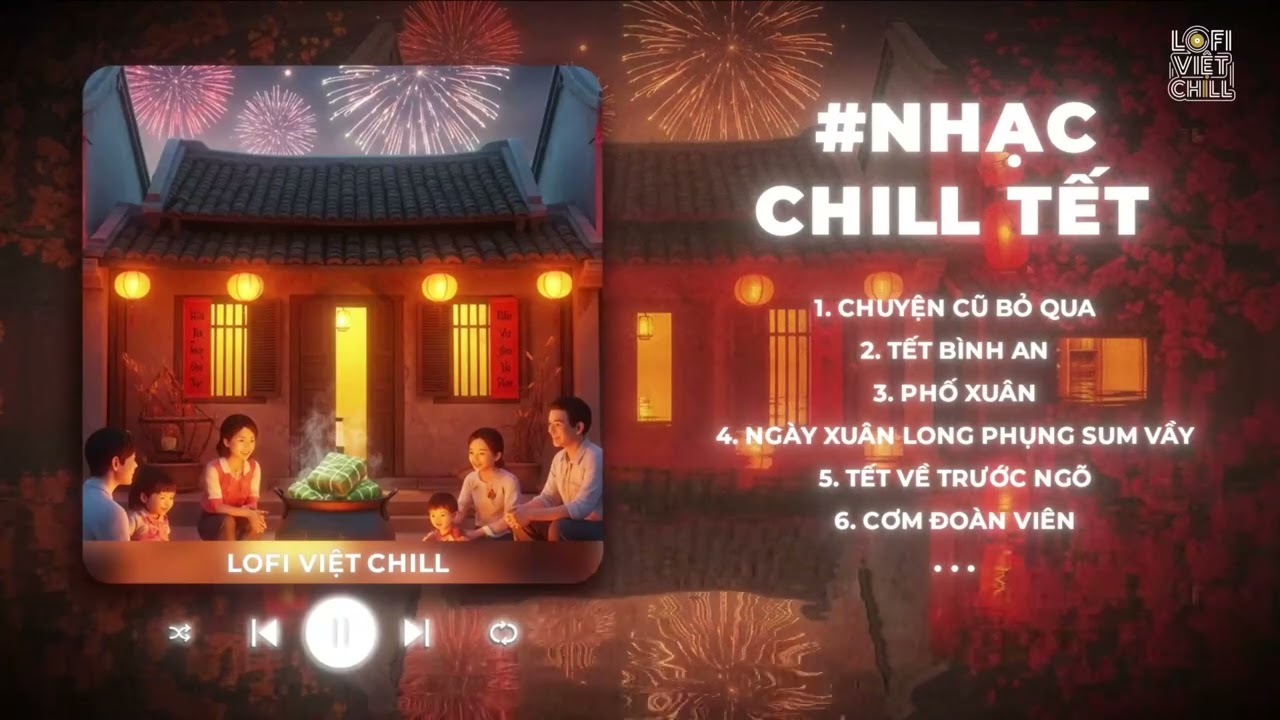 Nhạc Tết 2026: Chuyện Cũ Bỏ Qua - Những Bản Lofi Chill Hay Nhất Để 