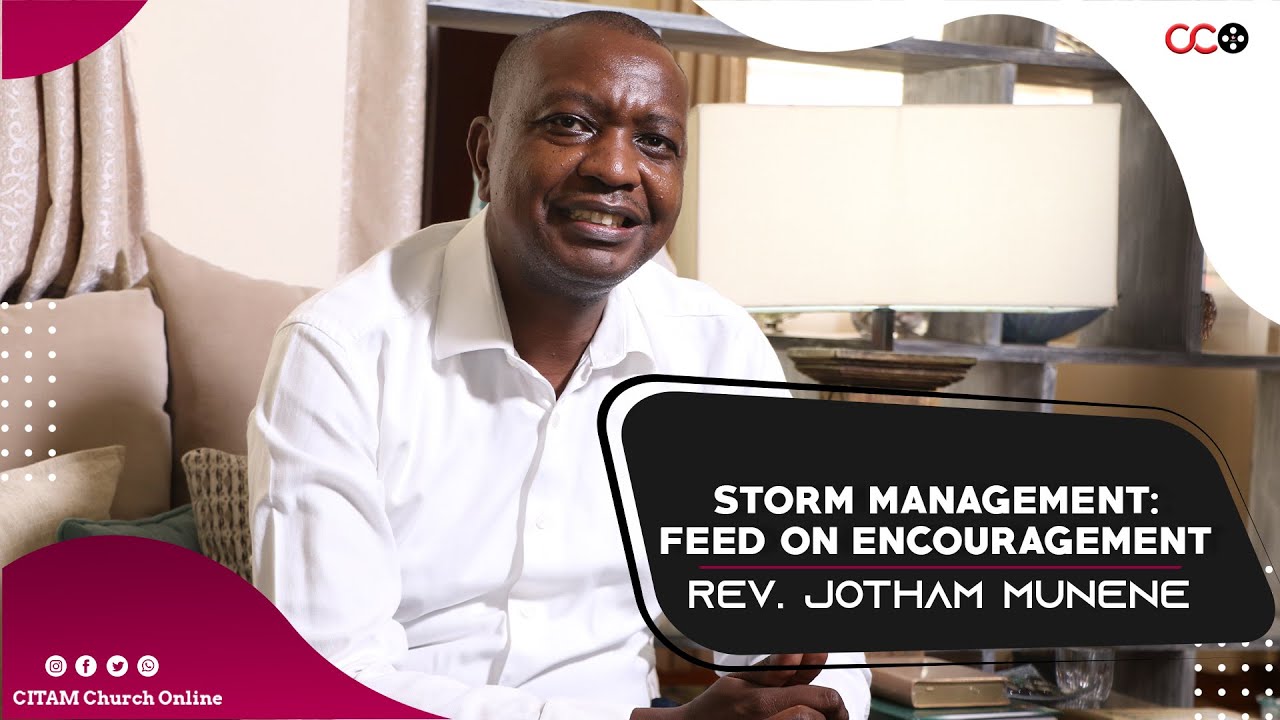 Storm Management; Feed On Encouragement - Rev. Jotham Munene | CITAM Church Online