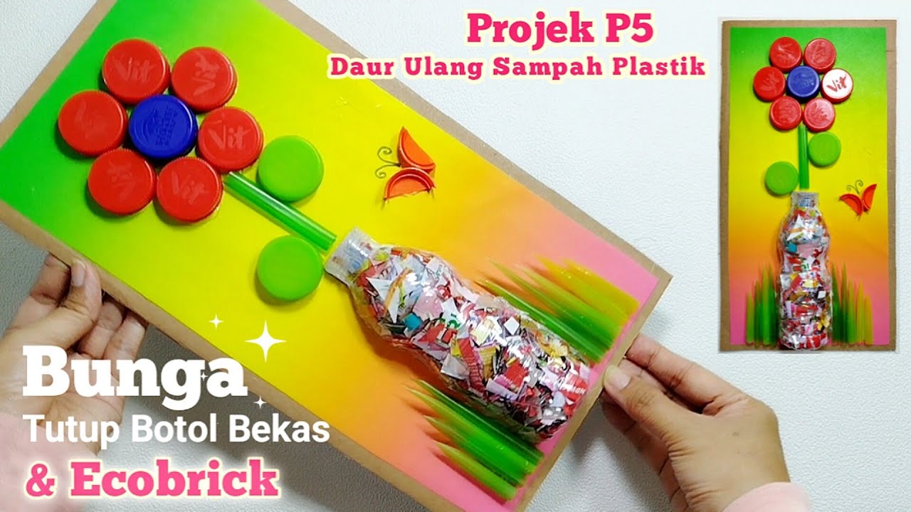 Projek P5 Daur Ulang Sampah Dari Tutup Botol Plastik Bekas Dan Ecobrick | Bunga Tutup Botol