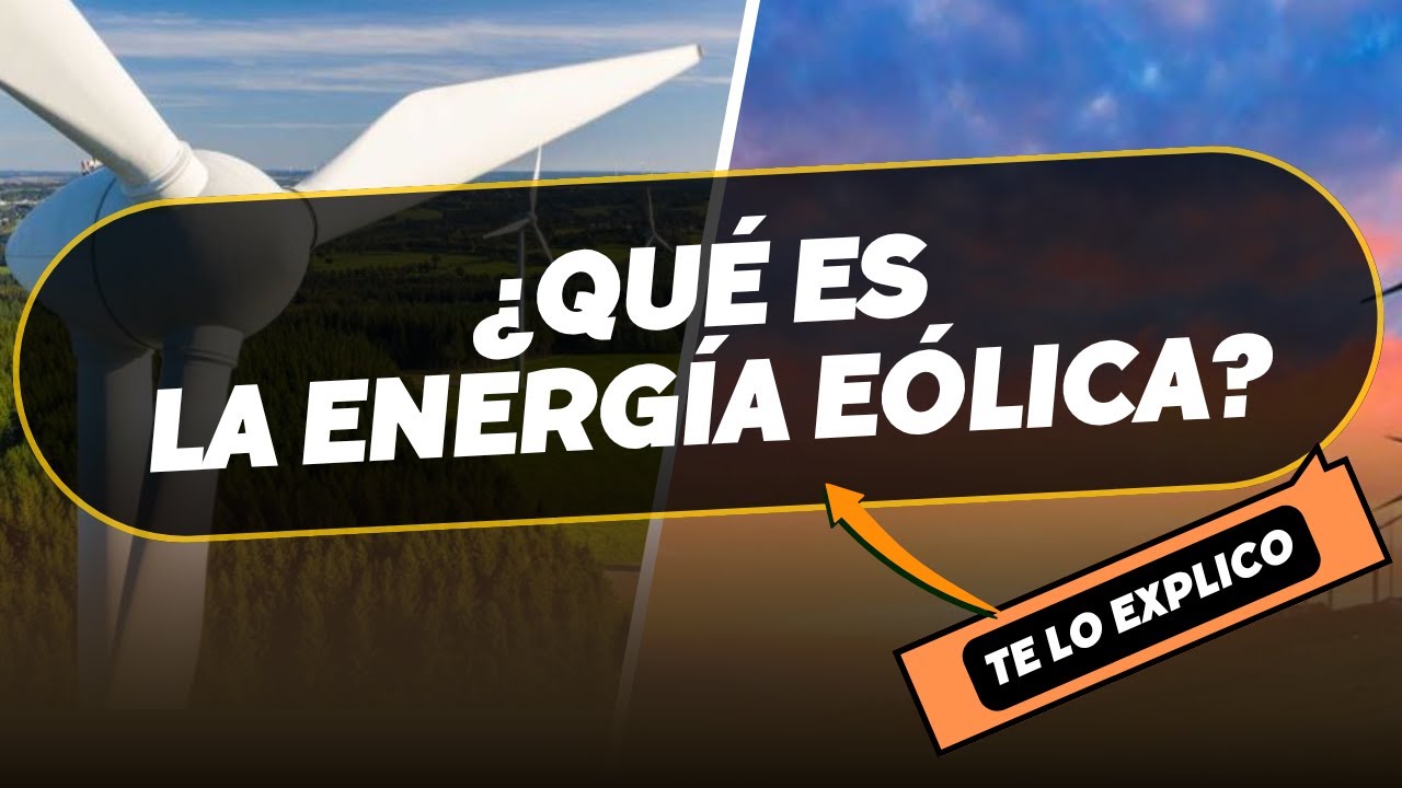 &iquest;Qu&eacute; es la Energ&iacute;a E&oacute;lica? Explicaci&oacute;n F&aacute;cil y Completa