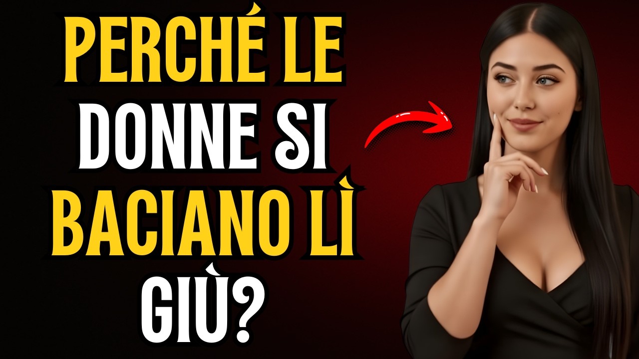 Perché le donne amano baciare lì sotto: 5 segreti psicologici
