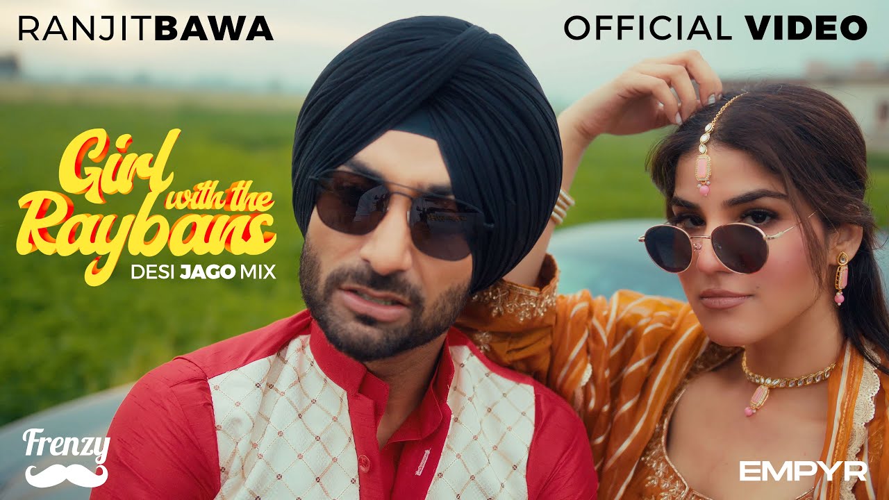 JAGO AIYA - Girl WIth The Raybans (Official Video):  DESIFRENZY  | RANJIT BAWA | Latest Punjabi Song