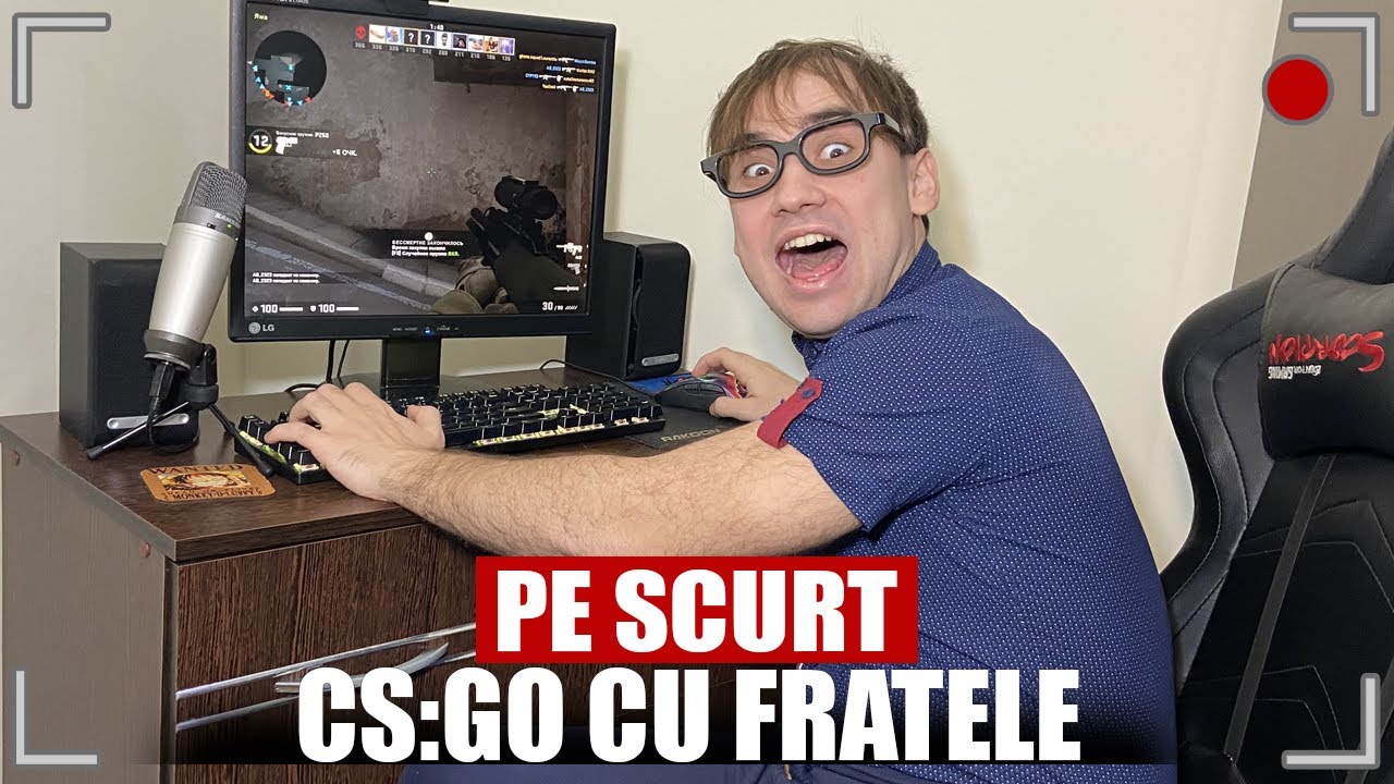 PE SCURT, CS:GO CU FRATELE
