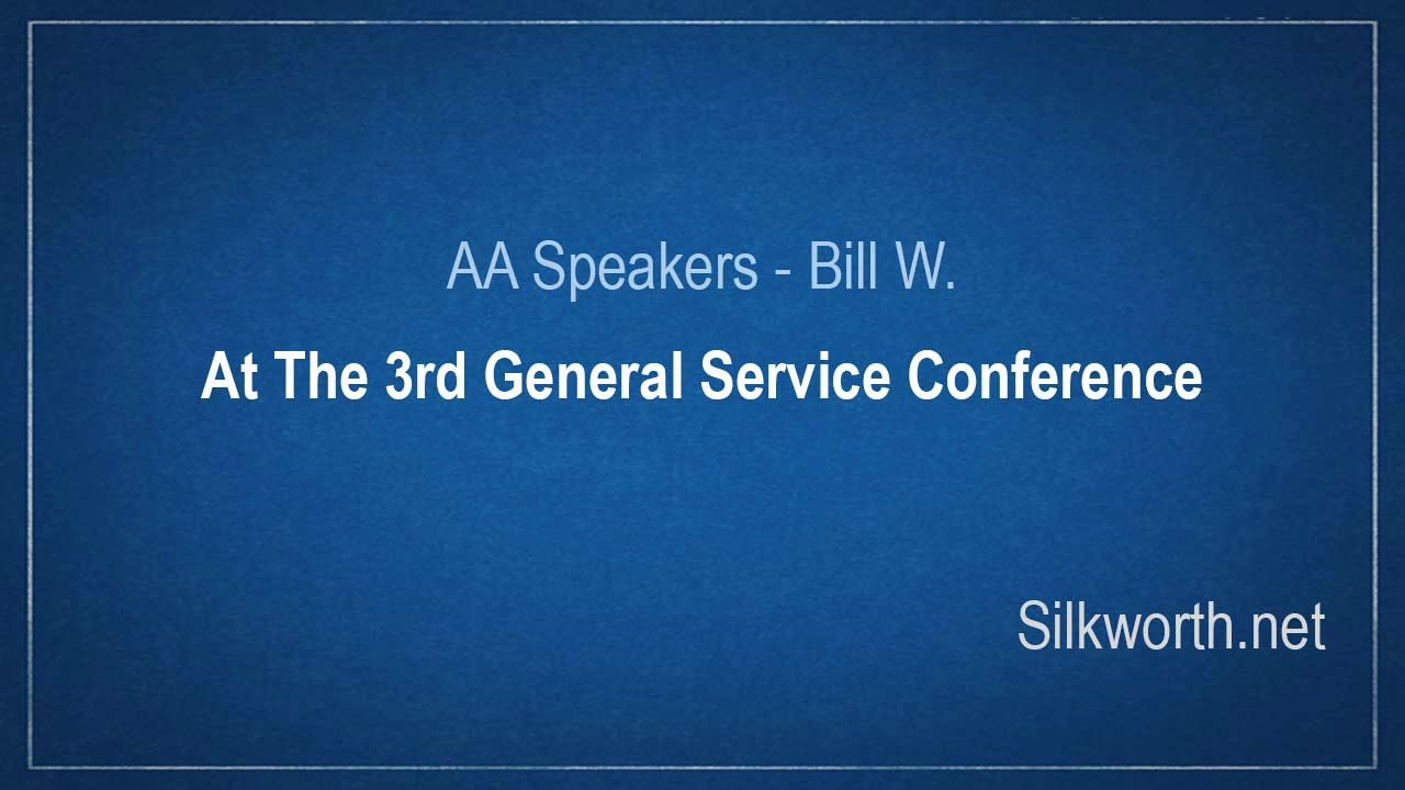 AA Speakers - Bill Wilson - At The 3rd General Service Conference