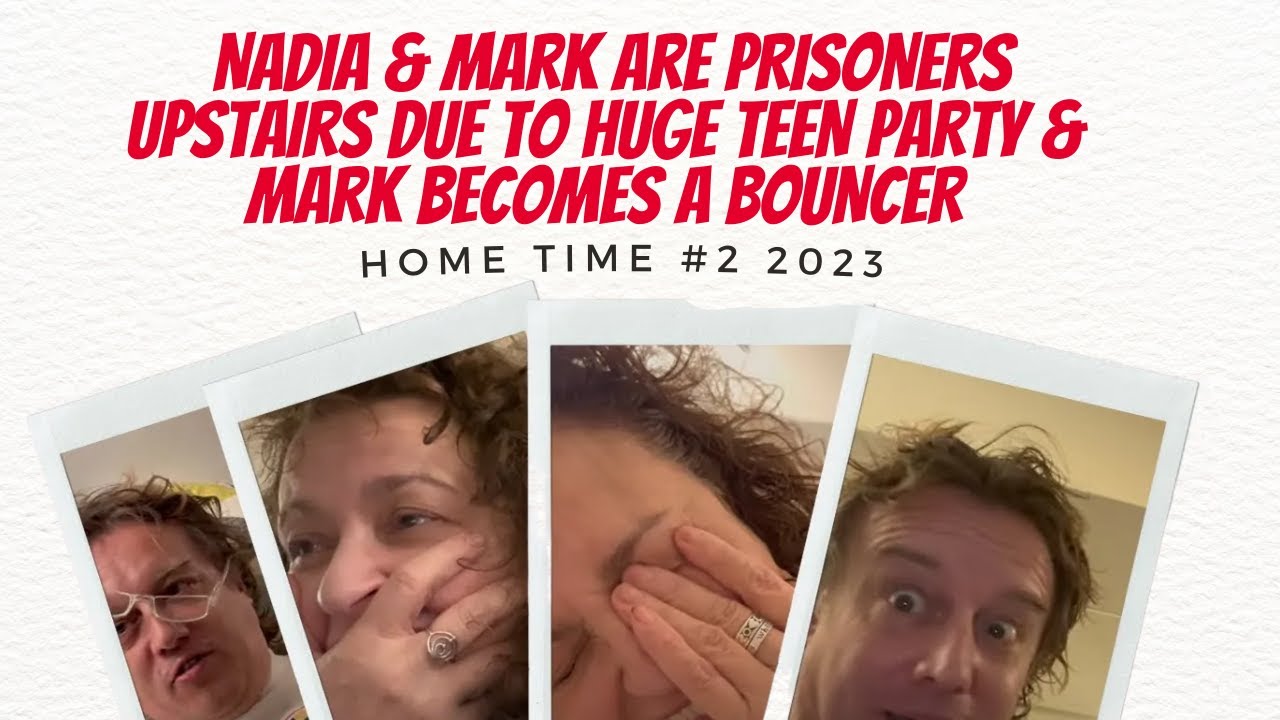 HOME TIME 2 2023 Nadia & Mark Are PRISONERS Upstairs Due To HUGE TEEN PARTY & Mark BECOMES a BOUNCER
