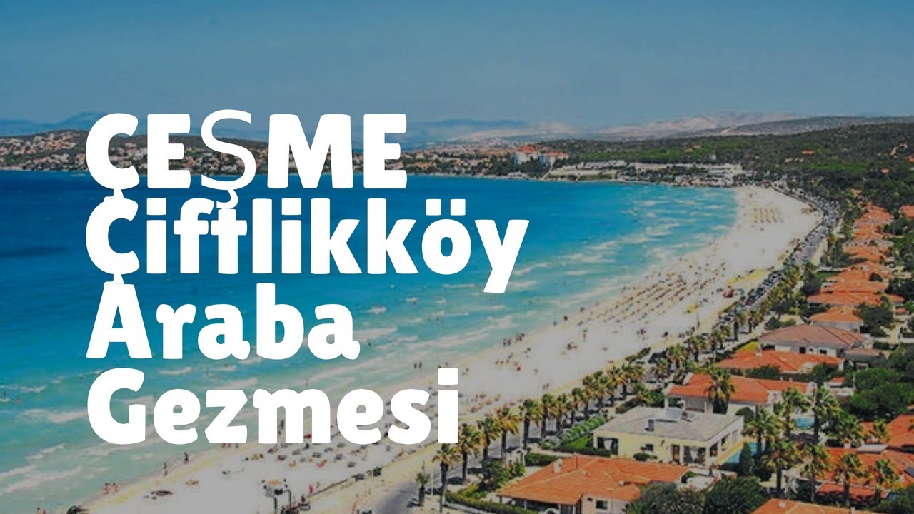 Çeşme çiftlikköy Araçla Tur