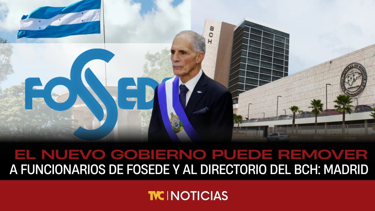 Madrid: Legalmente, el nuevo gobierno puede remover a funcionarios de FOSEDE y al directorio del BCH