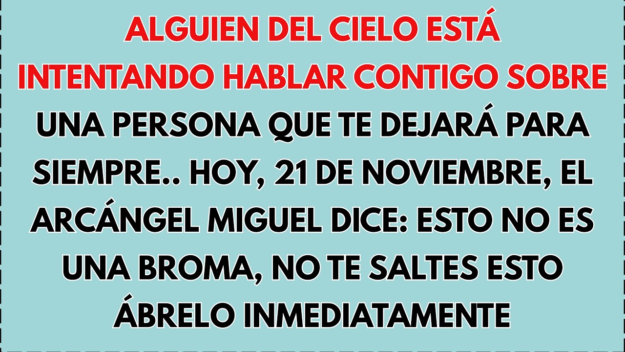 😇 HOY, 21 DE NOVIEMBRE, EL ARCÁNGEL MIGUEL DICE: ALGUIEN DEL CIELO ESTÁ INTENTANDO HABLAR CONTIGO...