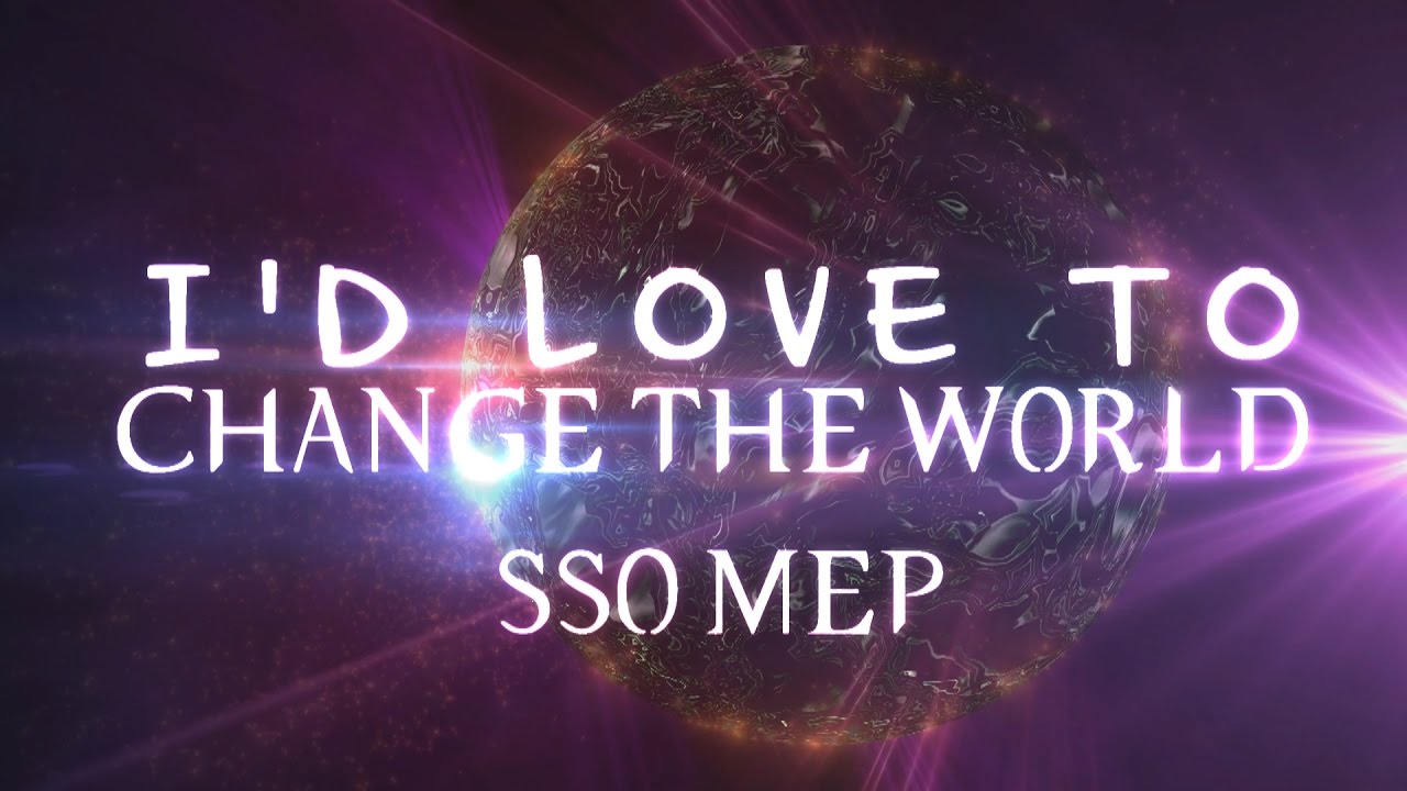 [PLS✮] CHANGE THE WORLD |SSO MEP|