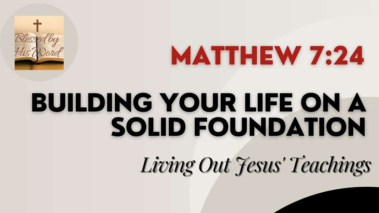 Building Your Life On A Solid Foundation | Matthew 7:24 | Verse Of The Day | May 14, 2024