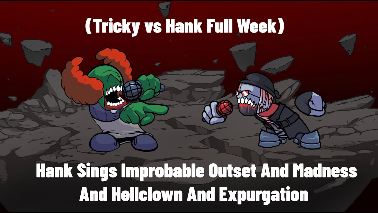 Hank Sings Improbable Outset And Madness And Hellclown And Expurgation (Tricky vs Hank Full Week)