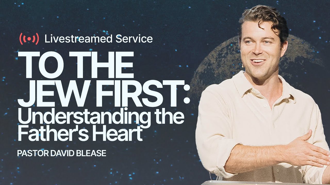Gateway Church Live | “To the Jew First: Understanding the Father's Heart” by David Blease | Aug 10