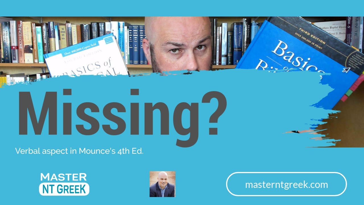 Mounce 4th Edition: Changes to verbal aspect - missing?