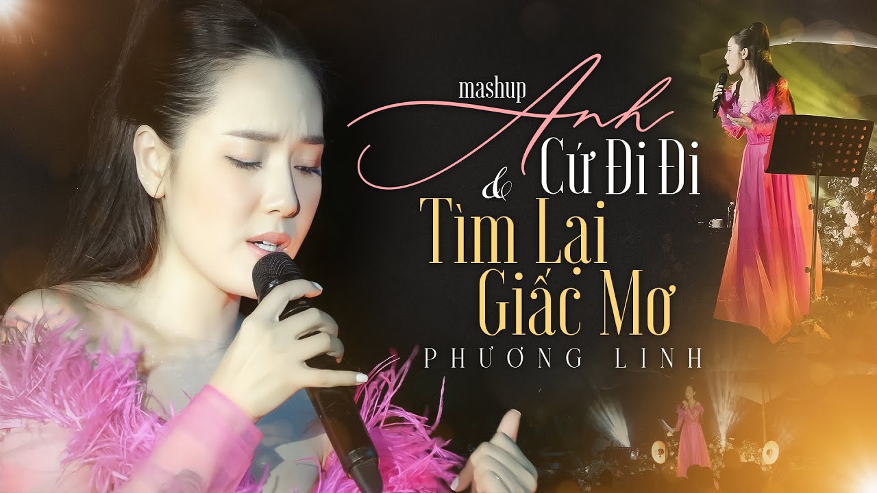 MASHUP ANH CỨ ĐI ĐI, TÌM LẠI GIẤC MƠ - PHƯƠNG LINH live at 